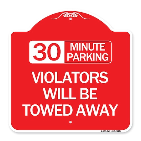 30 Minute Parking Violators Will Be Towed Away, Red & White Aluminum Architectural Sign